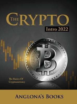 The Crypto Intro 2022: The Basics of Cryptocurrency by Anglona's Books