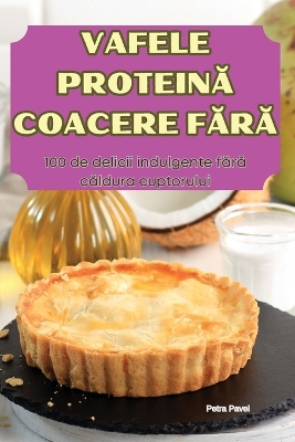 Vafele ProteinĂ Coacere FĂrĂ book
