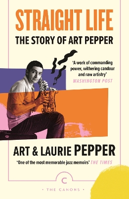 Straight Life: The Story Of Art Pepper by Art Pepper