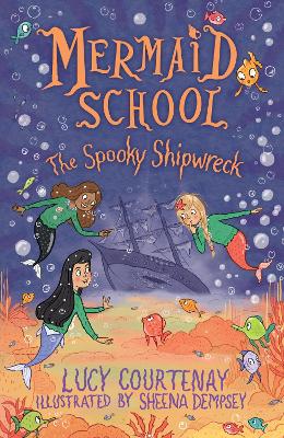 Mermaid School: The Spooky Shipwreck by Lucy Courtenay