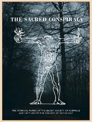 The The Sacred Conspiracy: The Internal Papers of the Secret Society of Acéphale and Lectures to the College of Sociology book