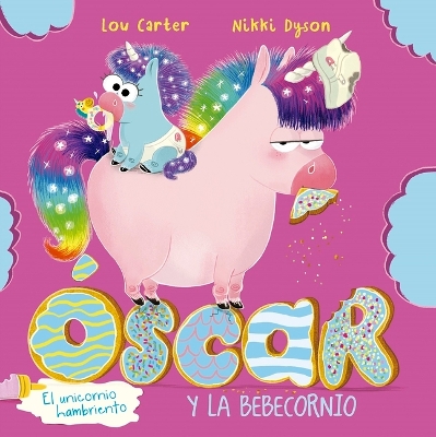 Oscar El Unicornio Hambriento Y El Bebecornio by Lou Carter