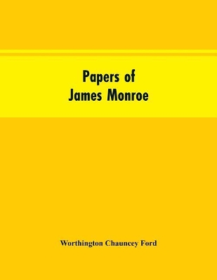 Papers of James Monroe: listed in chronological order from the original manuscripts in the Library of Congress book