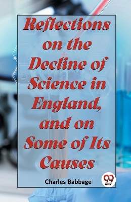 Reflections on the Decline of Science in England, and on Some of its Causes book