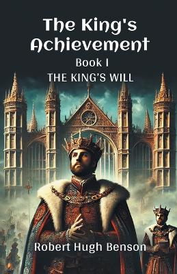The The King's Achievement BOOK I (Edition2024) by Robert, Hugh Benson