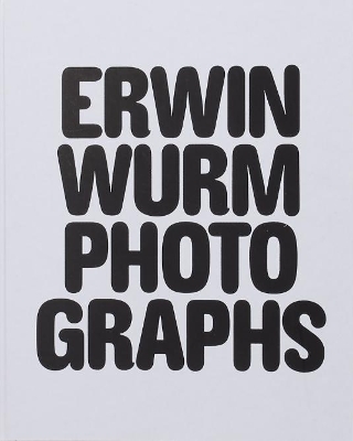 Erwin Wurm Photographs by Erwin Wurm