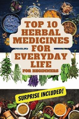 Top 10 Herbal Medicines for Everyday Life for Beginners book