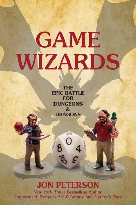 Game Wizards: The Epic Battle for Dungeons & Dragons book