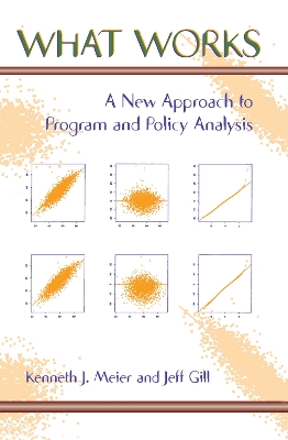 What Works: A New Approach To Program And Policy Analysis book
