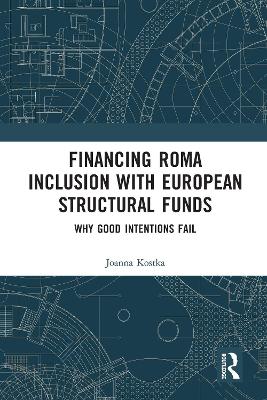 Financing Roma Inclusion with European Structural Funds: Why Good Intentions Fail book