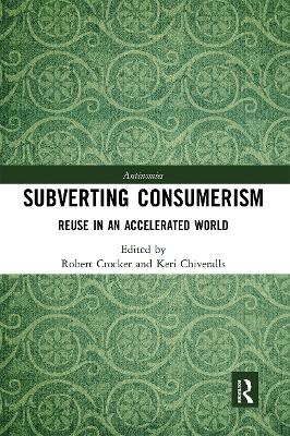 Subverting Consumerism: Reuse in an Accelerated World by Robert Crocker