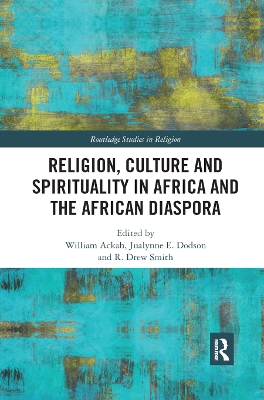 Religion, Culture and Spirituality in Africa and the African Diaspora by William Ackah