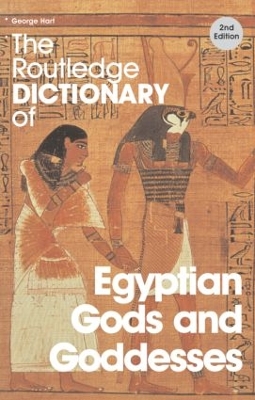 The Routledge Dictionary of Egyptian Gods and Goddesses by George Hart