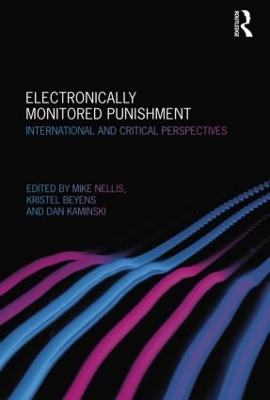 Electronically Monitored Punishment: International and Critical Perspectives by Mike Nellis