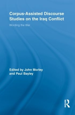 Corpus-Assisted Discourse Studies on the Iraq Conflict by John Morley