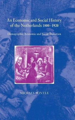 An Economic and Social History of the Netherlands, 1800-1920 by Michael Wintle