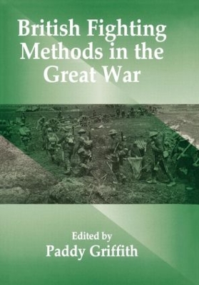 British Fighting Methods in the Great War by Paddy Griffith