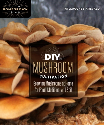 DIY Mushroom Cultivation: Growing Mushrooms at Home for Food, Medicine, and Soil book