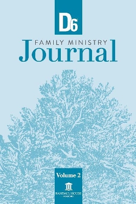 D6 Family Ministry Journal Volume 2 by Ron Hunter, Jr