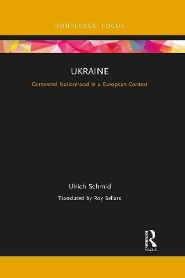 Ukraine: Contested Nationhood in a European Context by Ulrich Schmid
