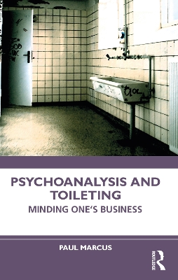 Psychoanalysis and Toileting: Minding One’s Business by Paul Marcus