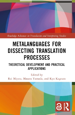 Metalanguages for Dissecting Translation Processes: Theoretical Development and Practical Applications by Rei Miyata