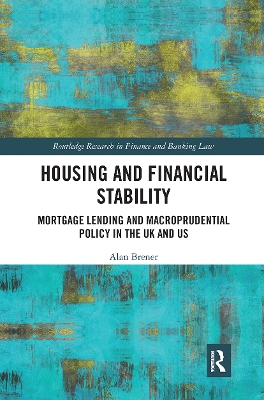 Housing and Financial Stability: Mortgage Lending and Macroprudential Policy in the UK and US by Alan Brener