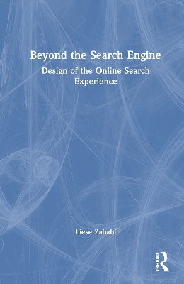 Beyond the Search Engine: Design of the Online Search Experience by Liese Zahabi