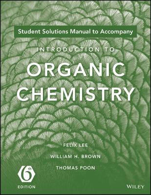 Introduction to Organic Chemistry, 6e Student Solutions Manual by William H. Brown