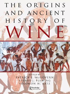 The Origins and Ancient History of Wine: Food and Nutrition in History and Antropology by Patrick E. McGovern