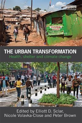 The The Urban Transformation: Health, Shelter and Climate Change by Elliott Sclar