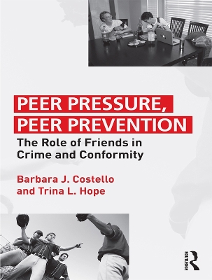 Peer Pressure, Peer Prevention: The Role of Friends in Crime and Conformity by Barbara J. Costello