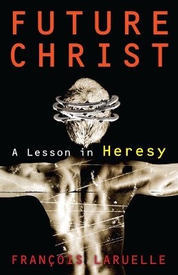 Future Christ: A Lesson in Heresy book