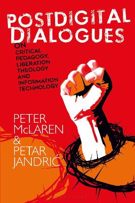 Postdigital Dialogues on Critical Pedagogy, Liberation Theology and Information Technology book