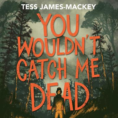 You Wouldn't Catch Me Dead by Tess James-Mackey