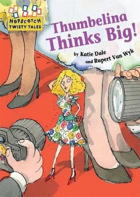 Hopscotch Twisty Tales: Thumbelina Thinks Big by Katie Dale