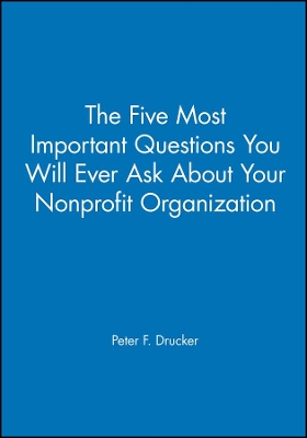 Five Most Important Questions You Will Ever Ask About Your Nonprofit Organization book
