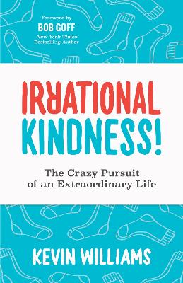 Irrational Kindness: The Crazy Pursuit of an Extraordinary Life book