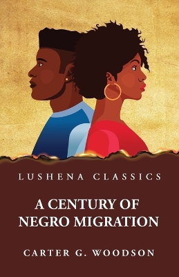 A Century of Negro Migration by Carter G Woodson