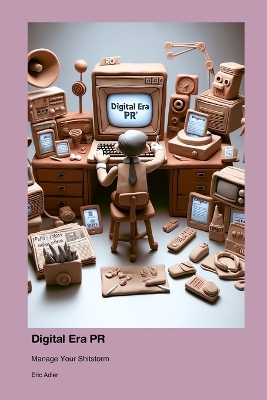 Digital Era PR: Manage Your Shitstorm book