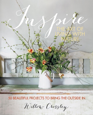 Inspire: The Art of Living with Nature by Willow Crossley