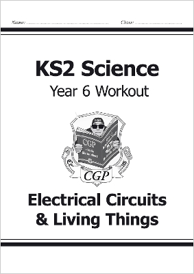 KS2 Science Year Six Workout: Electrical Circuits & Living Things book