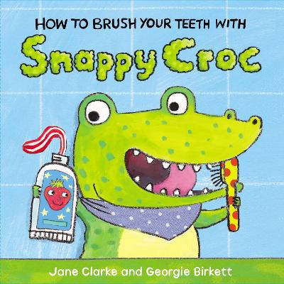 How to Brush Your Teeth with Snappy Croc by Jane Clarke