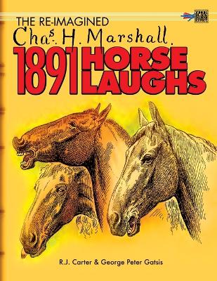 The Re-Imagined Chas H. Marshall 1891 Horse Laughs by R J Carter