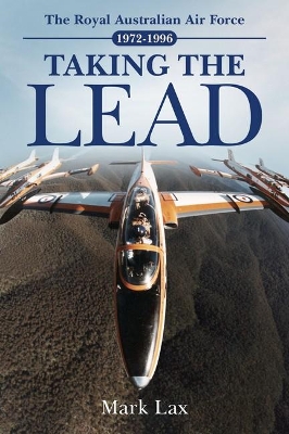 Taking the Lead: The Royal Australian Air Force 1972-1996 book