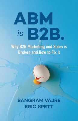 ABM is B2B.: Why B2B Marketing and Sales is Broken and How to Fix it book