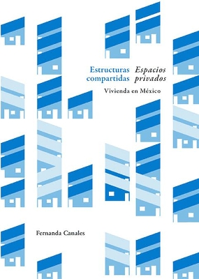 Estructuras compartidas, espacios privados: Vivienda en México book