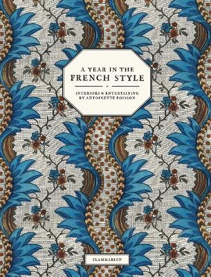 A Year in the French Style: Interiors and Entertaining by Antoinette Poisson book