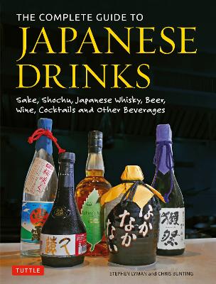 The Complete Guide to Japanese Drinks: Sake, Shochu, Japanese Whisky, Beer, Wine, Cocktails and Other Beverages book