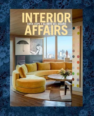 Interior Affairs (Spanish edition): Sofía Aspe y el arte de diseño de interiores book